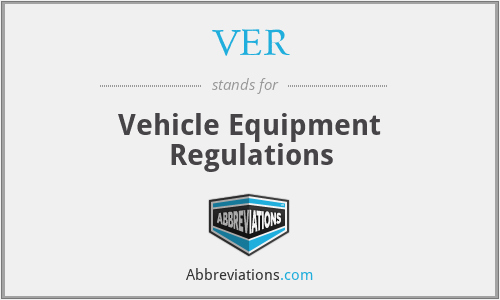 VER - Vehicle Equipment Regulations