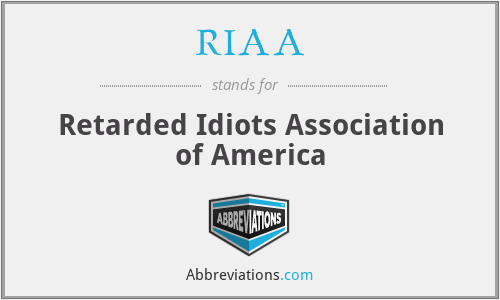 RIAA - Retarded Idiots Association of America