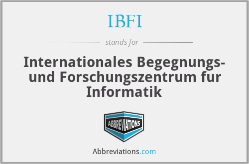 IBFI - Internationales Begegnungs- und Forschungszentrum fur Informatik