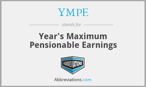 YMPE - Year's Maximum Pensionable Earnings