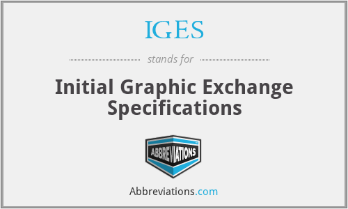 IGES - Initial Graphic Exchange Specifications