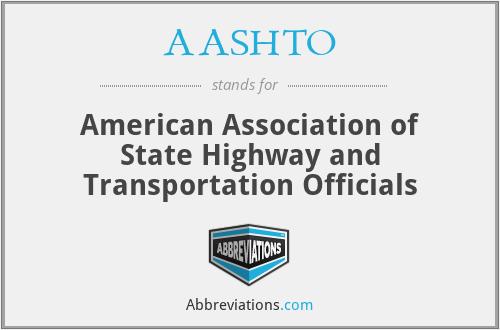 AASHTO - American Association of State Highway and Transportation Officials