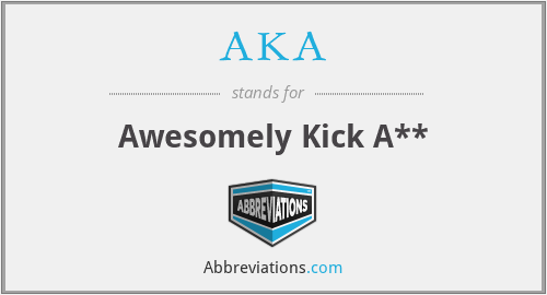 AKA - Awesomely Kick A**