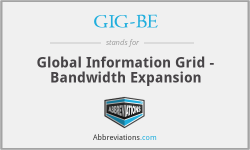 GIG-BE - Global Information Grid - Bandwidth Expansion