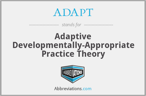 ADAPT - Adaptive Developmentally-Appropriate Practice Theory