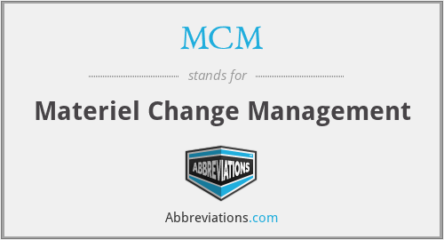MCM - Materiel Change Management