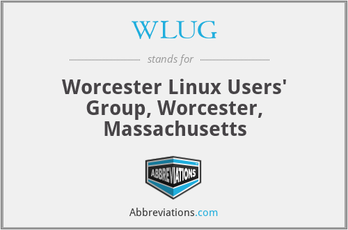 WLUG - Worcester Linux Users' Group, Worcester, Massachusetts