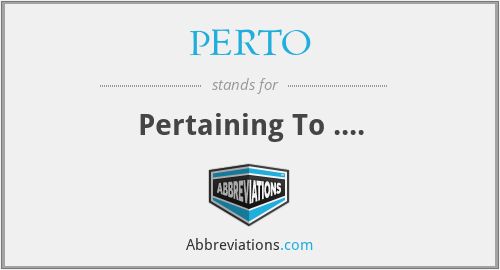PERTO - Pertaining To ....