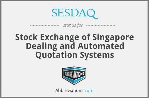 SESDAQ - Stock Exchange of Singapore Dealing and Automated Quotation Systems