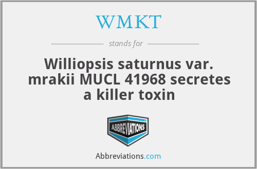 WMKT - Williopsis saturnus var. mrakii MUCL 41968 secretes a killer toxin