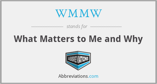 WMMW - What Matters to Me and Why