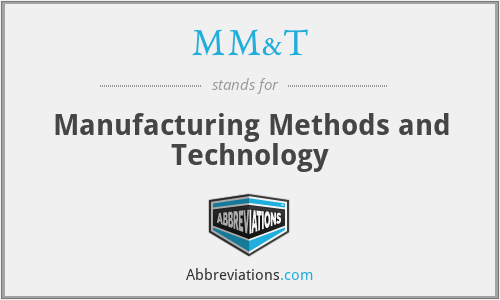 MM&T - Manufacturing Methods and Technology