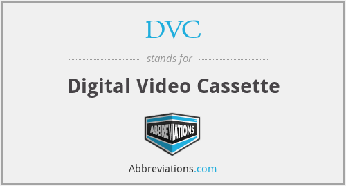 DVC - Digital Video Cassette