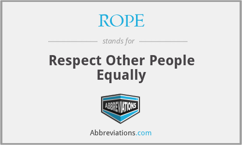 ROPE - Respect Other People Equally