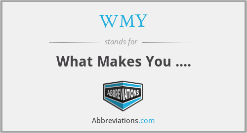 WMY - What Makes You ....