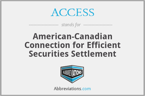 ACCESS - American-Canadian Connection for Efficient Securities Settlement