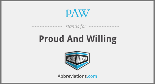 PAW - Proud And Willing