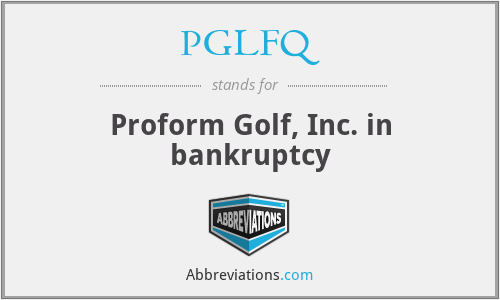 PGLFQ - Proform Golf, Inc. in bankruptcy