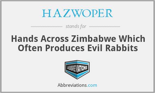 HAZWOPER - Hands Across Zimbabwe Which Often Produces Evil Rabbits