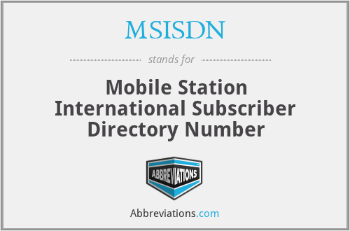 MSISDN - Mobile Station International Subscriber Directory Number