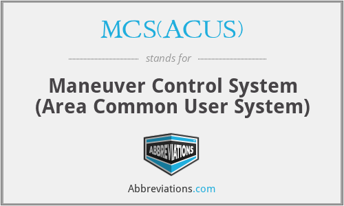 MCS(ACUS) - Maneuver Control System (Area Common User System)
