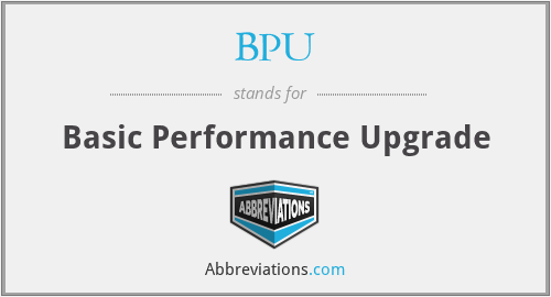 BPU - Basic Performance Upgrade