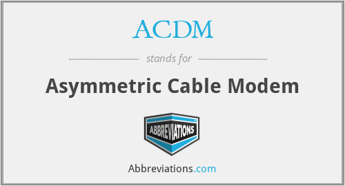 ACDM - Asymmetric Cable Modem