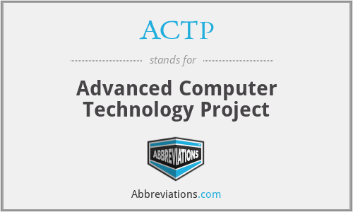 ACTP - Advanced Computer Technology Project
