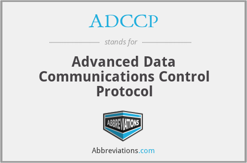 ADCCP - Advanced Data Communications Control Protocol