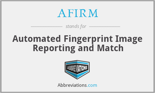 AFIRM - Automated Fingerprint Image Reporting and Match