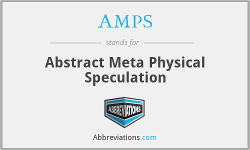 AMPS - Abstract Meta Physical Speculation