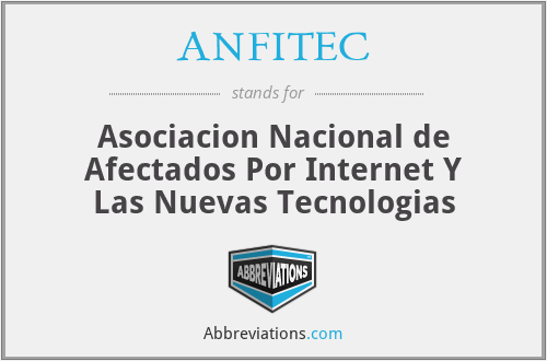 ANFITEC - Asociacion Nacional de Afectados Por Internet Y Las Nuevas Tecnologias