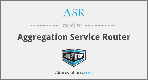 ASR - Aggregation Service Router
