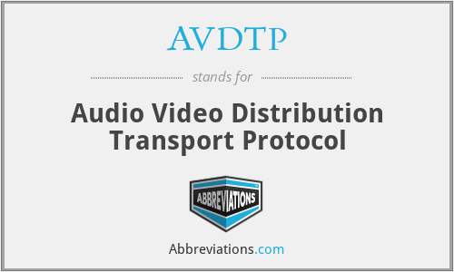 AVDTP - Audio Video Distribution Transport Protocol
