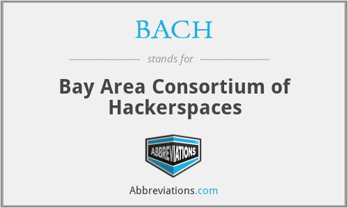 BACH - Bay Area Consortium of Hackerspaces
