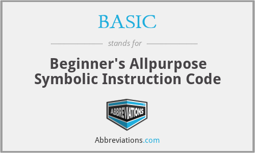 BASIC - Beginner's Allpurpose Symbolic Instruction Code