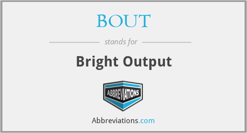 BOUT - Bright Output