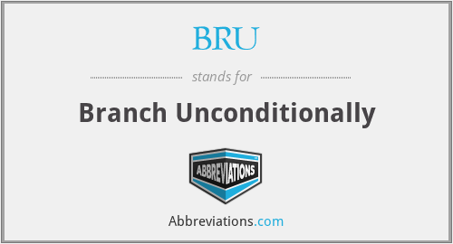 BRU - Branch Unconditionally