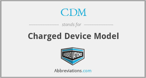 CDM - Charged Device Model