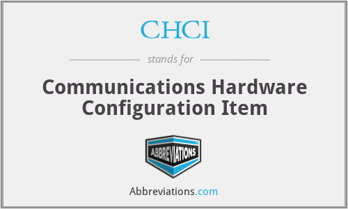 CHCI - Communications Hardware Configuration Item