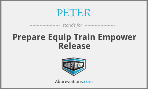 PETER - Prepare Equip Train Empower Release