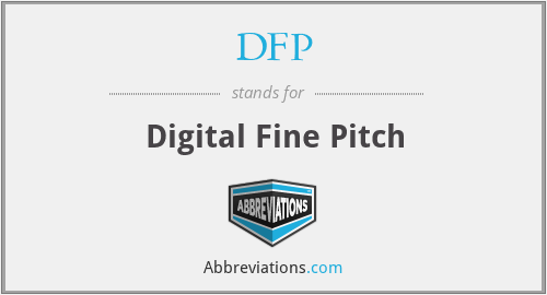 DFP - Digital Fine Pitch