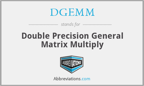 DGEMM - Double Precision General Matrix Multiply