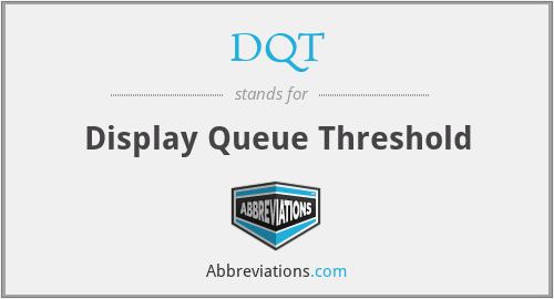 DQT - Display Queue Threshold