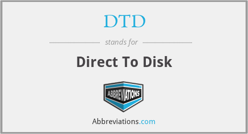 DTD - Direct To Disk