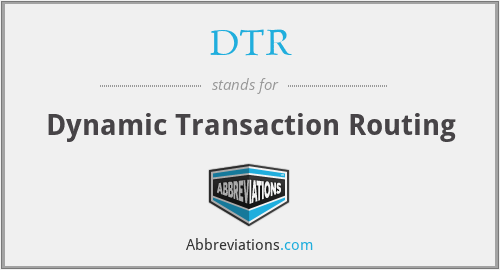 DTR - Dynamic Transaction Routing
