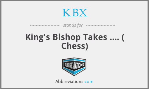 KBX - King's Bishop Takes .... ( Chess)