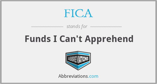 FICA - Funds I Can't Apprehend