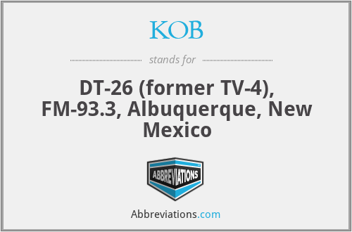 KOB - DT-26 (former TV-4), FM-93.3, Albuquerque, New Mexico
