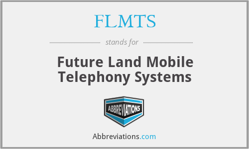 FLMTS - Future Land Mobile Telephony Systems